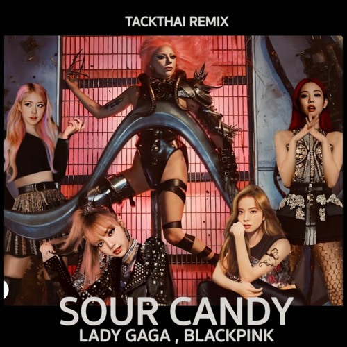 ภาพปกอัลบั้มเพลง Sour Candy - LADY GAGA BLACKPINK ( TACKTHAI Remix )DIRECT MESSAGE FOR FREE DOWNLOAD