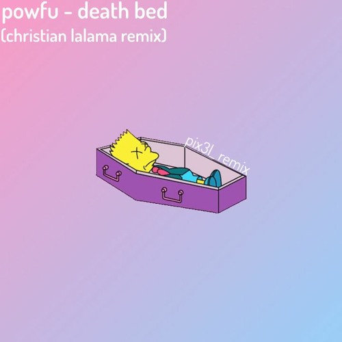 ภาพปกอัลบั้มเพลง powfu - death bed (Christian Lalama Remix Pix3l Edit)