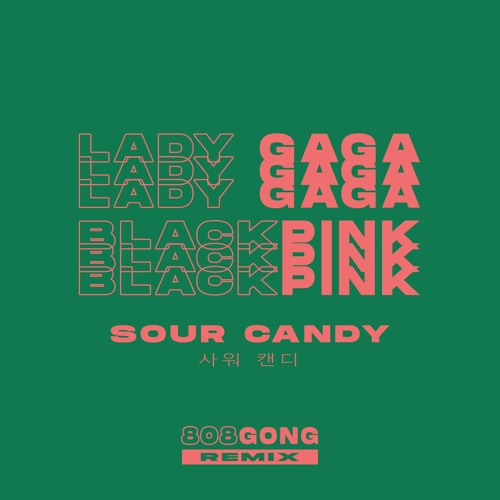 ภาพปกอัลบั้มเพลง LADY GAGA & BLACKPINK - SOUR CANDY (808gong Remix)