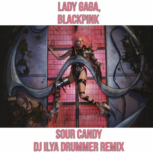 ภาพปกอัลบั้มเพลง Lady Gaga Blackpink - Sour Candy (Dj ILya DruMMer Remix)
