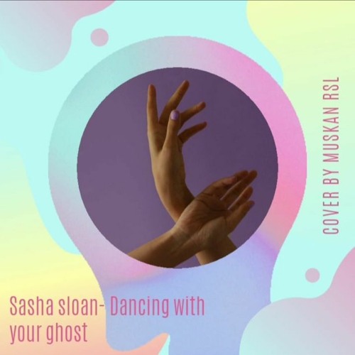 ภาพปกอัลบั้มเพลง Sasha Sloan - Dancing With Your Ghost (cover by Muskan Rsl)