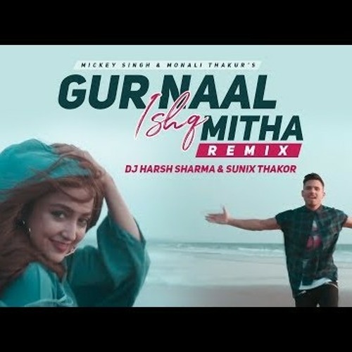 ภาพปกอัลบั้มเพลง Gur Naal Ishq Mitha (Remix) - Mickey SinghMonali ThakurDJ HARSH SHARMASUNIX THAKOR