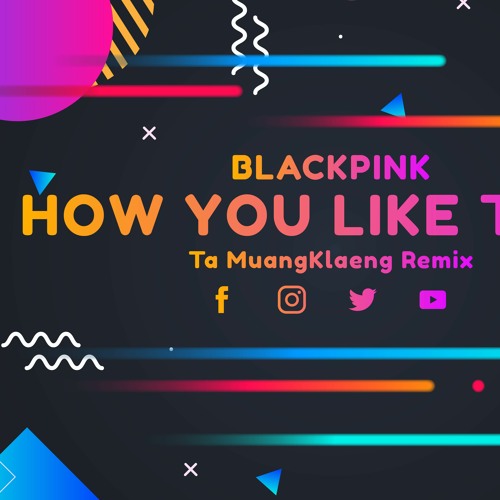 ภาพปกอัลบั้มเพลง How You Like That DANCE REMIX BLACKPINK ( Ta MuangKlaeng Remix )