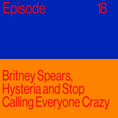 ภาพปกอัลบั้มเพลง Episode 18 Britney Spears Hysteria And Can We Please Stop Calling Everyone Crazy
