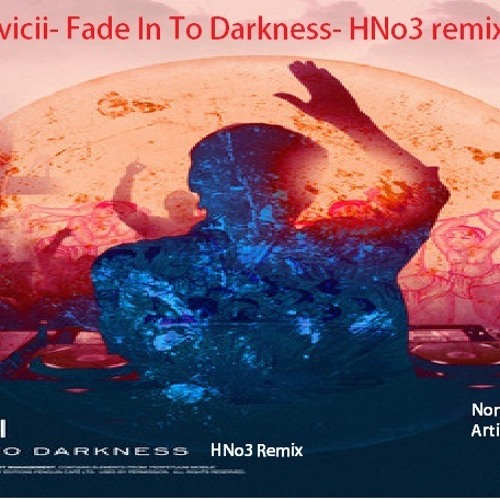ภาพปกอัลบั้มเพลง Avicii-Fade In To Darkness-HNo3 Remix