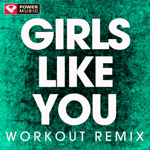 Girls Like You (Extended Workout Remix)