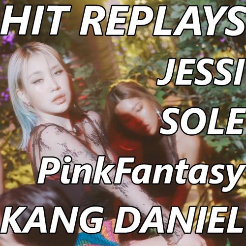 ภาพปกอัลบั้มเพลง Hit Replays PinkFantasy Jessi SOLE Kang Daniel