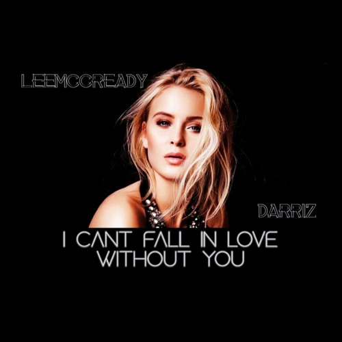 Zara Larsson - I Can't Fall In Love Without You (LeeMccready x Darriz Bootleg)