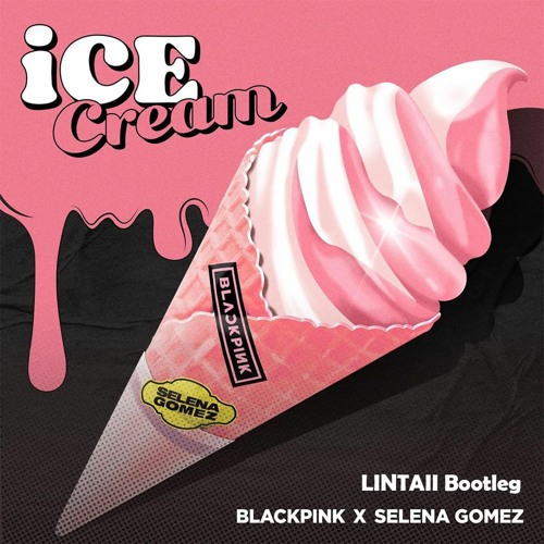 ภาพปกอัลบั้มเพลง BLACKPINK - ICE CREAM (With Selena Gomez)(LINTAII Remix)