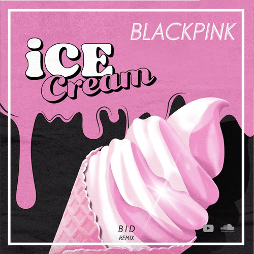 ภาพปกอัลบั้มเพลง Blackpink - Ice Cream B I D remix