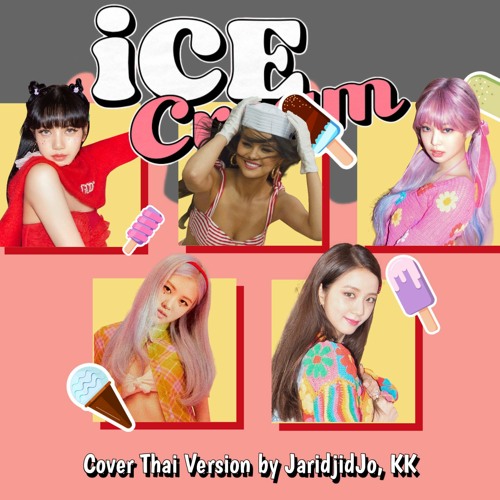ภาพปกอัลบั้มเพลง BLACKPINK - Ice Cream (with Selena Gomez) Cover Thai Version by JaridjidJo KK