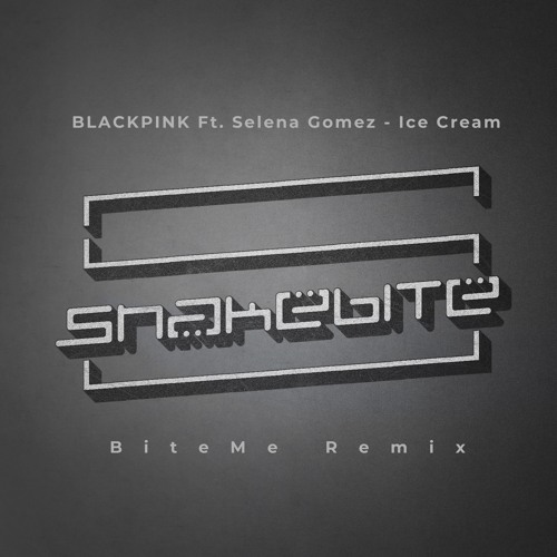 ภาพปกอัลบั้มเพลง BLACKPINK Ft. Selena Gomez - Ice Cream (BiteMe remix)