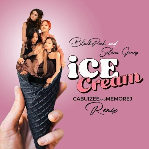 ภาพปกอัลบั้มเพลง BLACKPINK Selena Gomez - Ice Cream (Cabuizee & Memorej Remix)