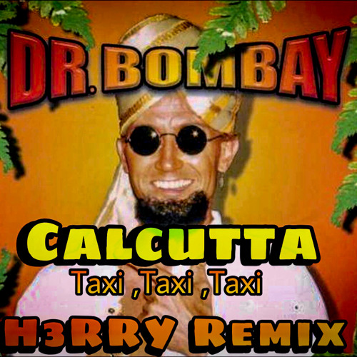 ภาพปกอัลบั้มเพลง Dr Bombay - Calcutta (Taxi Taxi Taxi) ( H3RRY Remix ) FREE DL Buy