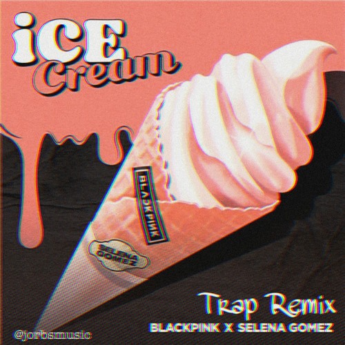 ภาพปกอัลบั้มเพลง BLACKPINK Selena Gomez - Ice Cream Trap Remix (JORBSREMIX)