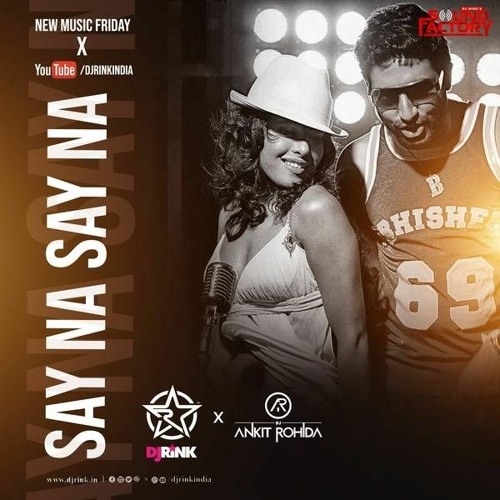 ภาพปกอัลบั้มเพลง Say Na Say Na Remix - DJ Rink & DJ Ankit Rohida