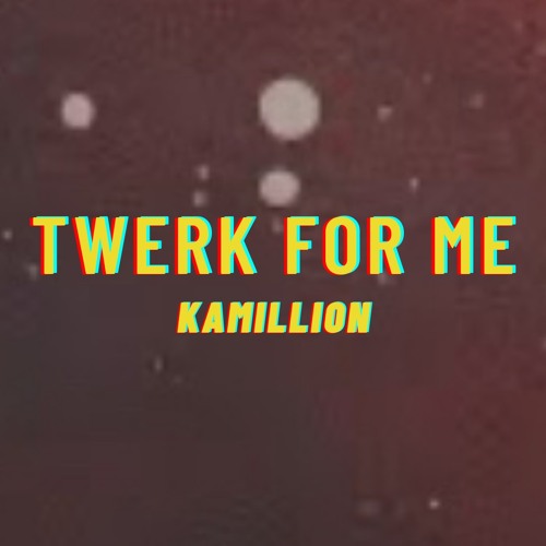 ภาพปกอัลบั้มเพลง Kamillion - Twerk For Me (TikTok Song Lyrics) “Darling Darling Twerk For Me”