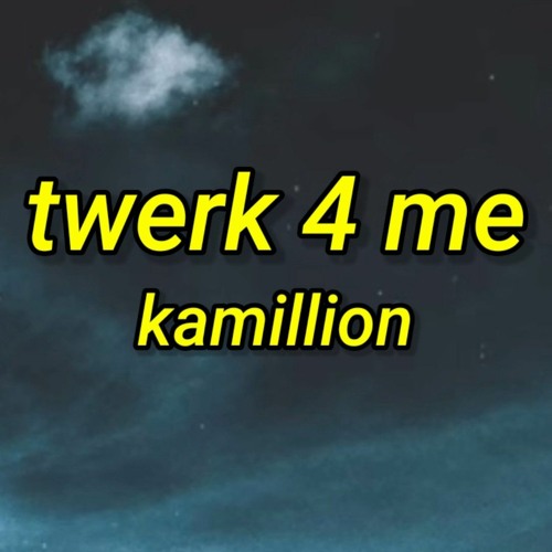 ภาพปกอัลบั้มเพลง KaMillion - Twerk 4 Me so darling darling twerk for me