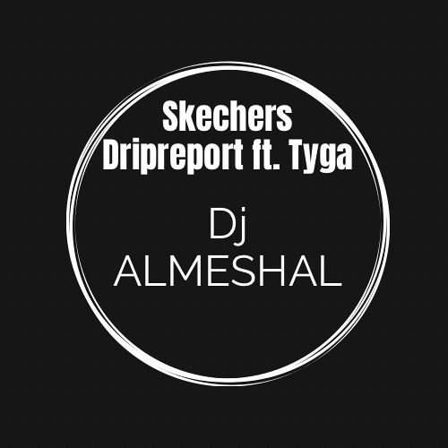 ภาพปกอัลบั้มเพลง Skechers - Dripreport ft.Tyga Dj ALMESHAL