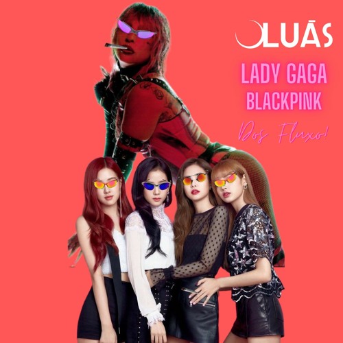 ภาพปกอัลบั้มเพลง Lady Gaga - BlackPink - Sour Candy Dos Fluxo (Oluás Edit)
