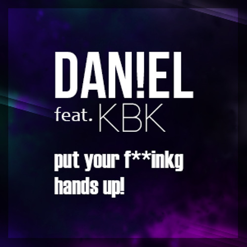 ภาพปกอัลบั้มเพลง Dan!eL feat. KBK - Put Your F ing Hands Up Original Mix Free Download