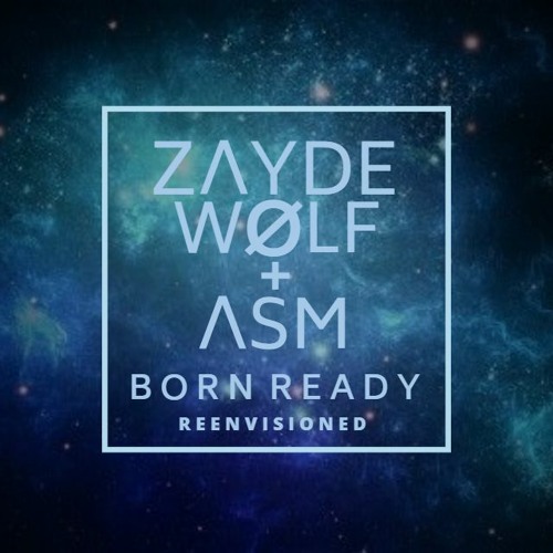 ภาพปกอัลบั้มเพลง Zayde WØlf - Born Ready - Reenvisioned (ASM Remix)