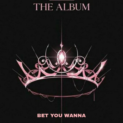 ภาพปกอัลบั้มเพลง BET YOU WANNA cover ( originally from BLACKPINK and CARDI B)