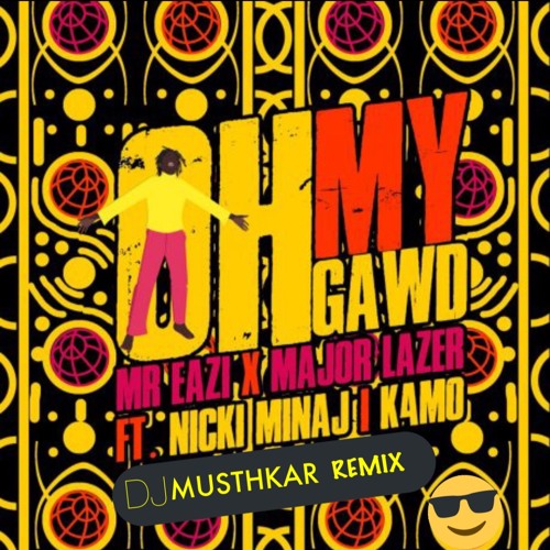 ภาพปกอัลบั้มเพลง Mr Eazi & Major Lazer Feat. Nicki Minaj & K4mo - Oh My Gawd (DJ Musthkar Remix)