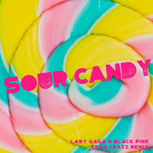 ภาพปกอัลบั้มเพลง Lady Gaga & Black Pink - Sour Candy (Sean Crazz Remix)