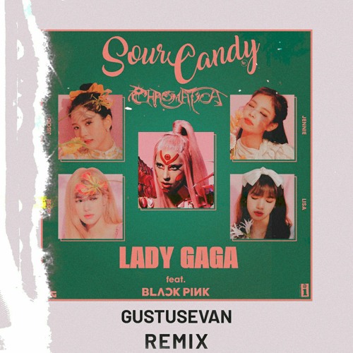ภาพปกอัลบั้มเพลง Lady Gaga ft. Blackpink - Sour Candy (Gustusevan Remix)