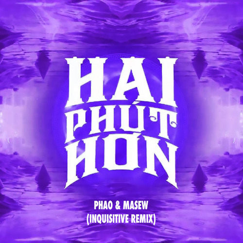 ภาพปกอัลบั้มเพลง Phao & Masew - Hai Phút Hơn (Inquisitive Remix)