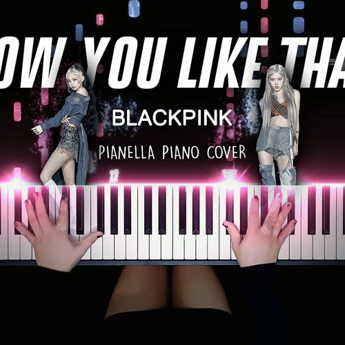 ภาพปกอัลบั้มเพลง BLACKPINK - HOW YOU LIKE THAT Piano Cover by Pianella Piano