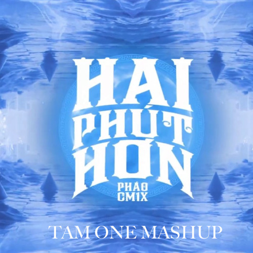 ภาพปกอัลบั้มเพลง Pháo - Hai Phút Hơn ( TAM ONE MASHUP ) Ver2
