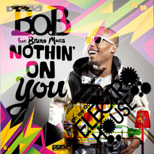ภาพปกอัลบั้มเพลง Nothing On You B.O.B ft Bruno Mars RemixHouse