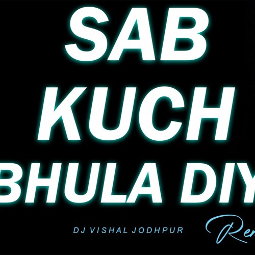 ภาพปกอัลบั้มเพลง Sab Kuch Bhula Diya (Remix) - DJ Vishal Jodhpur - Deepshika Raina