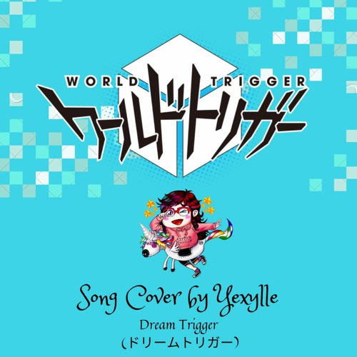 ภาพปกอัลบั้มเพลง World Trigger OP3 - Dream Trigger TV Size Cover w Lyrics By Yexylle