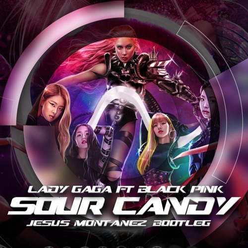 ภาพปกอัลบั้มเพลง Lady Gaga BLACKPINK - Sour Candy (Jesus Montanez Bootleg)FREE DOWNLOAD
