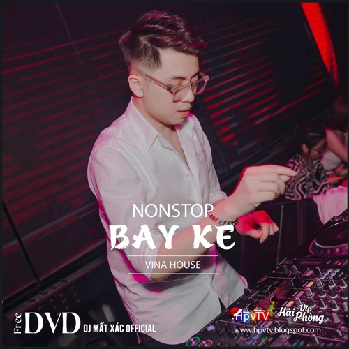ภาพปกอัลบั้มเพลง Nonstop 2021 Hay (ĐỘC) - BAY KE 2021 - DJ Thái Hoàng ft DJ Mất Xác