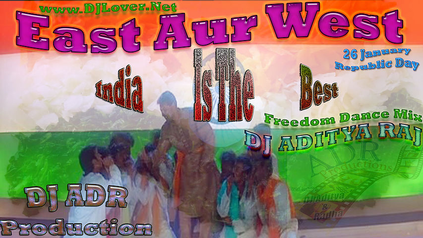 ภาพปกอัลบั้มเพลง East Aur West India Is The Best - Freedom Dance Floor DJ ADR 2014 Mix DJ Aditya Raj DJLover