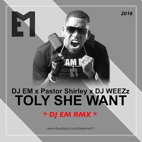 ภาพปกอัลบั้มเพลง DJ EM x Pastor Shirley x DJ Weezz - Toly She Want (DJ EM RMX 2016 BOUYON) KABOOOOOM!