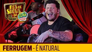 ภาพปกอัลบั้มเพลง É Natural - Ferrugem (Especial FM O Dia)