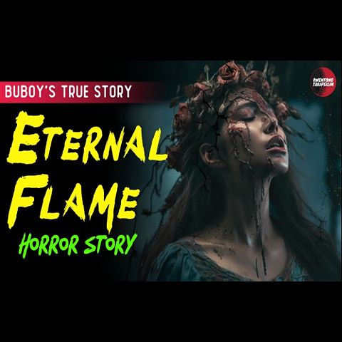 ภาพปกอัลบั้มเพลง eternal-flame-horror-love-story-buboy-s-story-true-horror-story-tagalog-horror-story-(mp3convert)