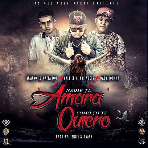 ภาพปกอัลบั้มเพลง Wambo El Mafiaboy Feat. Val2 El De Las Voces & Baby Johnny - Nadie Te Amaráo Yo Te Quiero (Prod. By Jeriel & Daash)