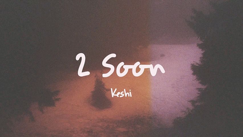 ภาพปกอัลบั้มเพลง keshi - 2 soon Lyrics