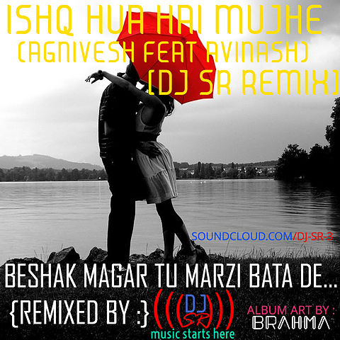 ภาพปกอัลบั้มเพลง - Ishq Hua Hai Mujhe (Agnivesh featnash) DJ SR REMIX DEMO -