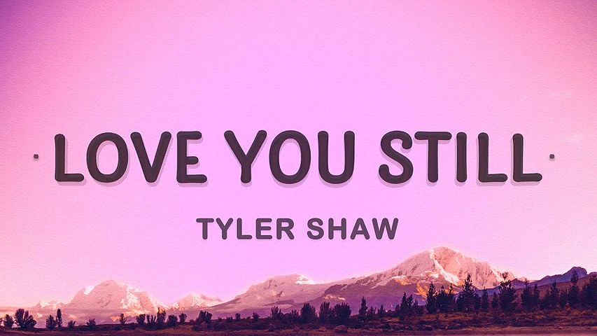 ภาพปกอัลบั้มเพลง Tyler Shaw - Love You Still (Lyrics) abcdefghi love you still